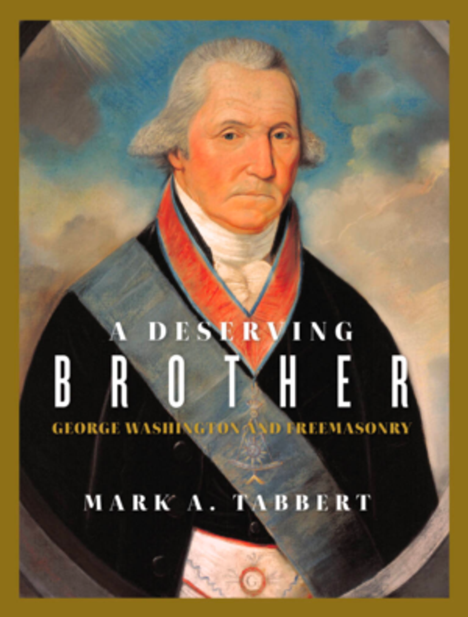 Brother Tabbert’s newest book, A Deserving Brother: George Washington and Freemasonry