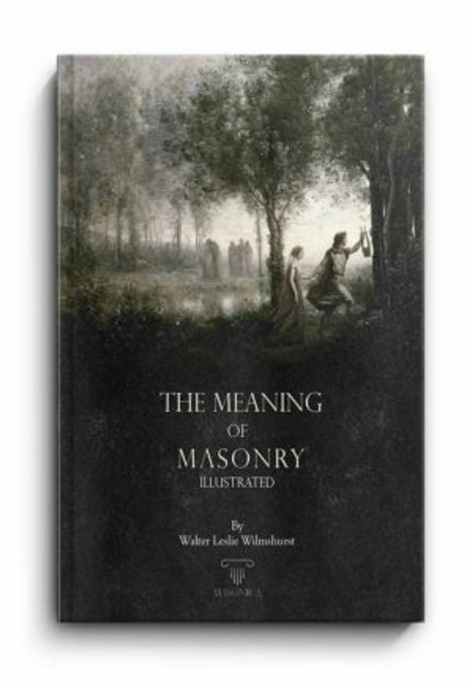 Walter Leslie Wilmshurst’s first book on Freemasonry, The Meaning of Freemasonry